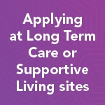 Applying at Long Term Care or Supportive Living